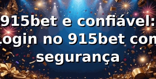 915bet e confiável: Login no 915bet com segurança
